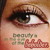 Beauty is in the eye of the beholder.